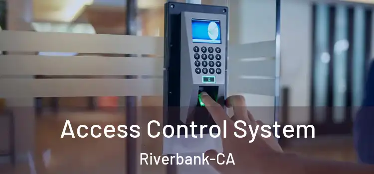  Access Control System Riverbank-CA