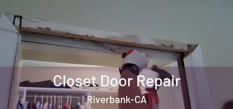 Closet Door Repair Riverbank-CA