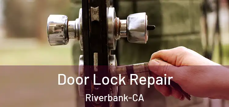  Door Lock Repair Riverbank-CA