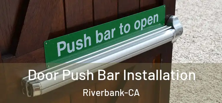 Door Push Bar Installation Riverbank-CA